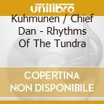 Kuhmunen / Chief Dan - Rhythms Of The Tundra cd