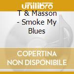 T & Masson - Smoke My Blues cd