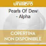Pearls Of Dew - Alpha cd