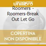 Roomers - Roomers-Break Out Let Go cd