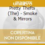 Pretty Thefts (The) - Smoke & Mirrors cd