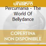 Percumania - The World Of Bellydance cd