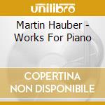 Martin Hauber - Works For Piano
