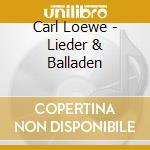 Carl Loewe - Lieder & Balladen cd musicale di Carl Loewe