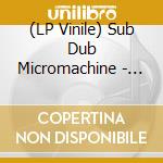 (LP Vinile) Sub Dub Micromachine - Settle For Force Lp Vinyl