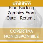 Bloodsucking Zombies From Oute - Return Of ... cd