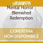 Mental Horror - Blemished Redemption cd