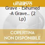 Grave - Exhumed -A Grave.. (2 Lp) cd