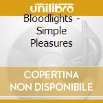 Bloodlights - Simple Pleasures cd musicale di Bloodlights