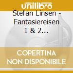 Stefan Linsen - Fantasiereisen 1 & 2 (2 Cd) cd musicale di Stefan Linsen