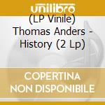 (LP Vinile) Thomas Anders - History (2 Lp) lp vinile di Thomas Anders