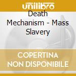 Death Mechanism - Mass Slavery cd musicale di Death Mechanism