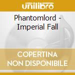 Phantomlord - Imperial Fall cd musicale di Phantomlord