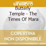 Butterly Temple - The Times Of Mara cd musicale di Butterly Temple