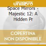 Space Mirrors - Majestic 12: A Hidden Pr cd musicale di Space Mirrors