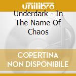 Underdark - In The Name Of Chaos cd musicale di Underdark