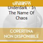 Underdark - In The Name Of Chaos