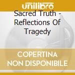 Sacred Truth - Reflections Of Tragedy cd musicale di Sacred Truth