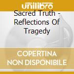 Sacred Truth - Reflections Of Tragedy cd