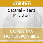Satarial - Tanz Mit...tod cd musicale di Satarial