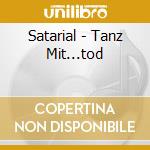 Satarial - Tanz Mit...tod cd