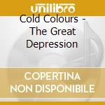 Cold Colours - The Great Depression cd musicale di Cold Colours