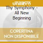 Thy Symphony - All New Beginning cd musicale di Thy Symphony