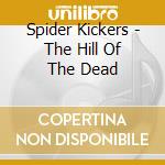 Spider Kickers - The Hill Of The Dead cd musicale di Spider Kickers