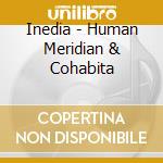 Inedia - Human Meridian & Cohabita cd musicale di Inedia