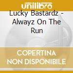 Lucky Bastardz - Alwayz On The Run cd