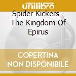 Spider Kickers - The Kingdom Of Epirus cd