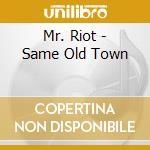 Mr. Riot - Same Old Town cd musicale di Mr. Riot