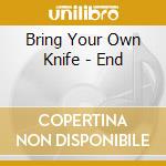 Bring Your Own Knife - End cd
