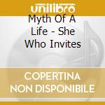 Myth Of A Life - She Who Invites cd