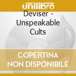 Deviser - Unspeakable Cults cd musicale di Deviser