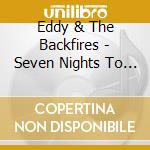 Eddy & The Backfires - Seven Nights To Rock