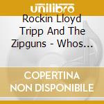 Rockin Lloyd Tripp And The Zipguns - Whos The Fool cd musicale di Rockin Lloyd Tripp And The Zipguns