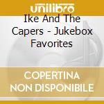 Ike And The Capers - Jukebox Favorites cd musicale di Ike And The Capers