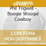 Phil Trigwell - Boogie Woogie Cowboy cd