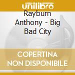 Rayburn Anthony - Big Bad City cd