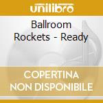 Ballroom Rockets - Ready cd