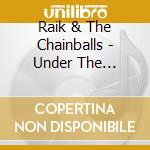 Raik & The Chainballs - Under The Silvery Moon cd musicale di Raik & The Chainballs