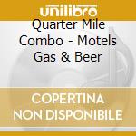 Quarter Mile Combo - Motels Gas & Beer cd musicale di Quarter Mile Combo