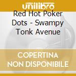 Red Hot Poker Dots - Swampy Tonk Avenue cd musicale di Red Hot Poker Dots