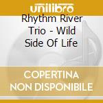 Rhythm River Trio - Wild Side Of Life cd