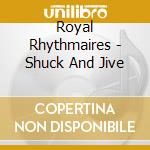 Royal Rhythmaires - Shuck And Jive cd