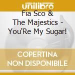 Fia Sco & The Majestics - You'Re My Sugar! cd
