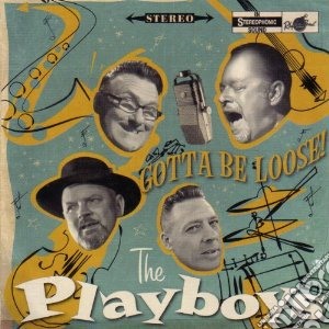 Playboys - Gotta Be Loose! cd musicale di Playboys