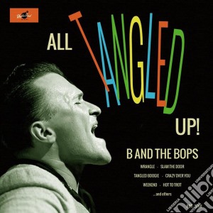 B And The Bops - All Tangled Up! cd musicale di B And The Bops