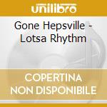 Gone Hepsville - Lotsa Rhythm cd